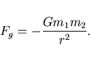 \begin{displaymath}F_{g} = -\frac{Gm_{1}m_{2}}{r^{2}}.\end{displaymath}