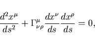 \begin{displaymath}
\frac{d^{2}x^{\mu}}{ds^{2}}+\Gamma ^{\mu}_{\nu \rho}
\frac{dx^{\nu}}{ds}\frac{dx^{\rho}}{ds}=0,
\end{displaymath}